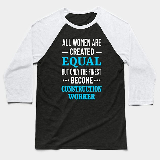 All Women Are Created Equal But Only The Finest Become Construction Worker - Women in Construction Baseball T-Shirt by Petalprints